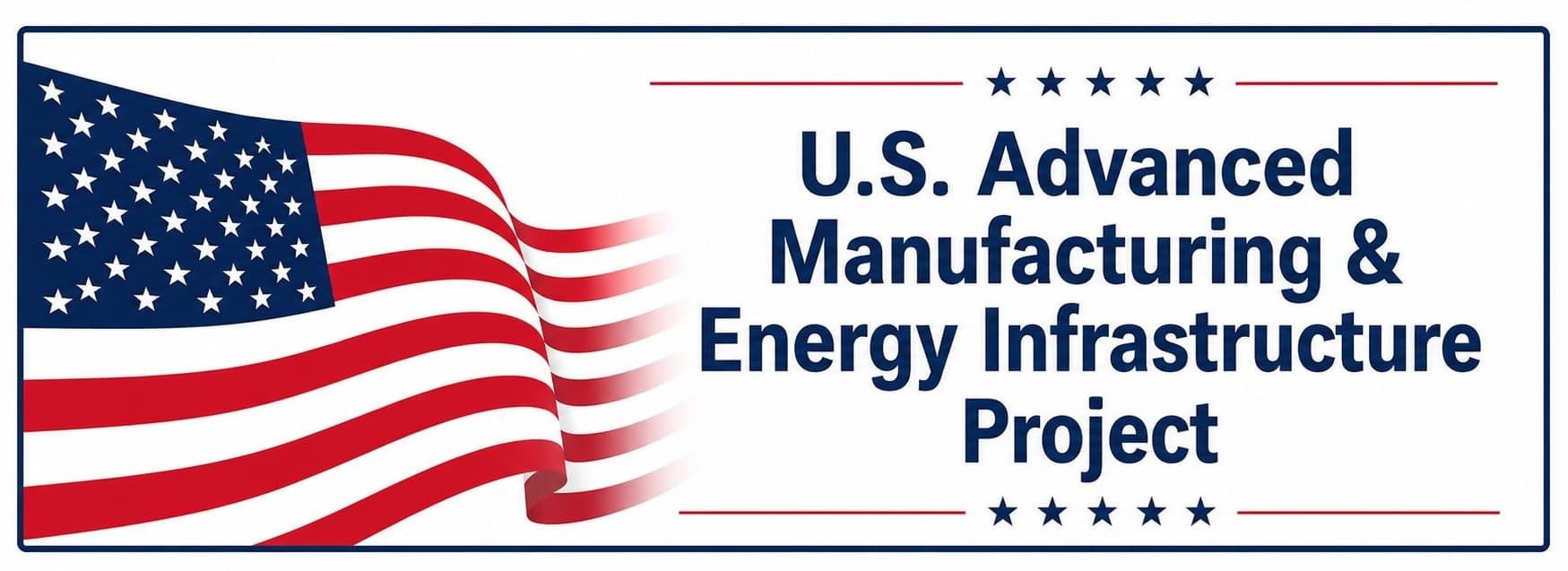 U.S. Advanced Manufacturing & Energy Infrastructure Project